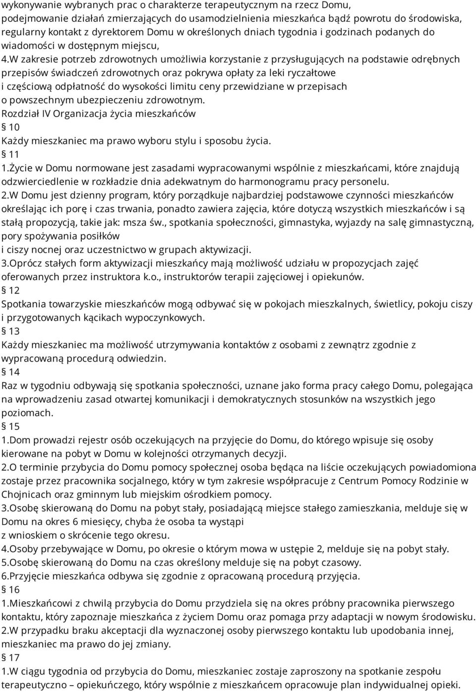 W zakresie potrzeb zdrowotnych umożliwia korzystanie z przysługujących na podstawie odrębnych przepisów świadczeń zdrowotnych oraz pokrywa opłaty za leki ryczałtowe i częściową odpłatność do