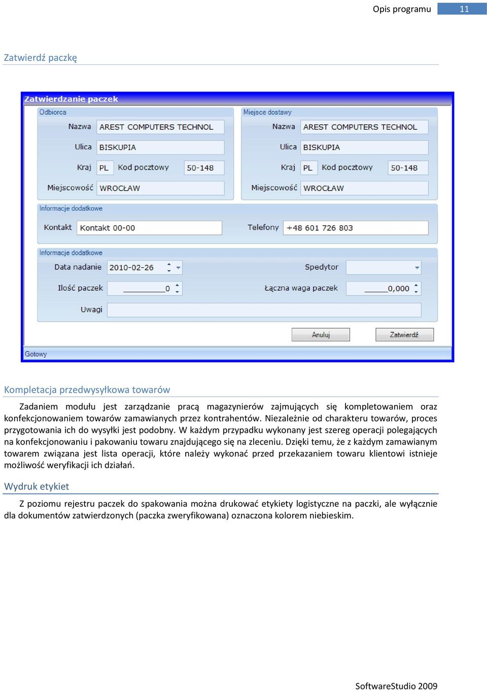 W każdym przypadku wykonany jest szereg operacji polegających na konfekcjonowaniu i pakowaniu towaru znajdującego się na zleceniu.