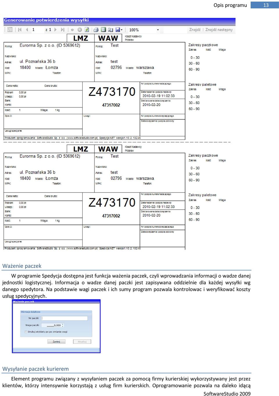 Na podstawie wagi paczek i ich sumy program pozwala kontrolowac i weryfikowad koszty usług spedycyjnych.