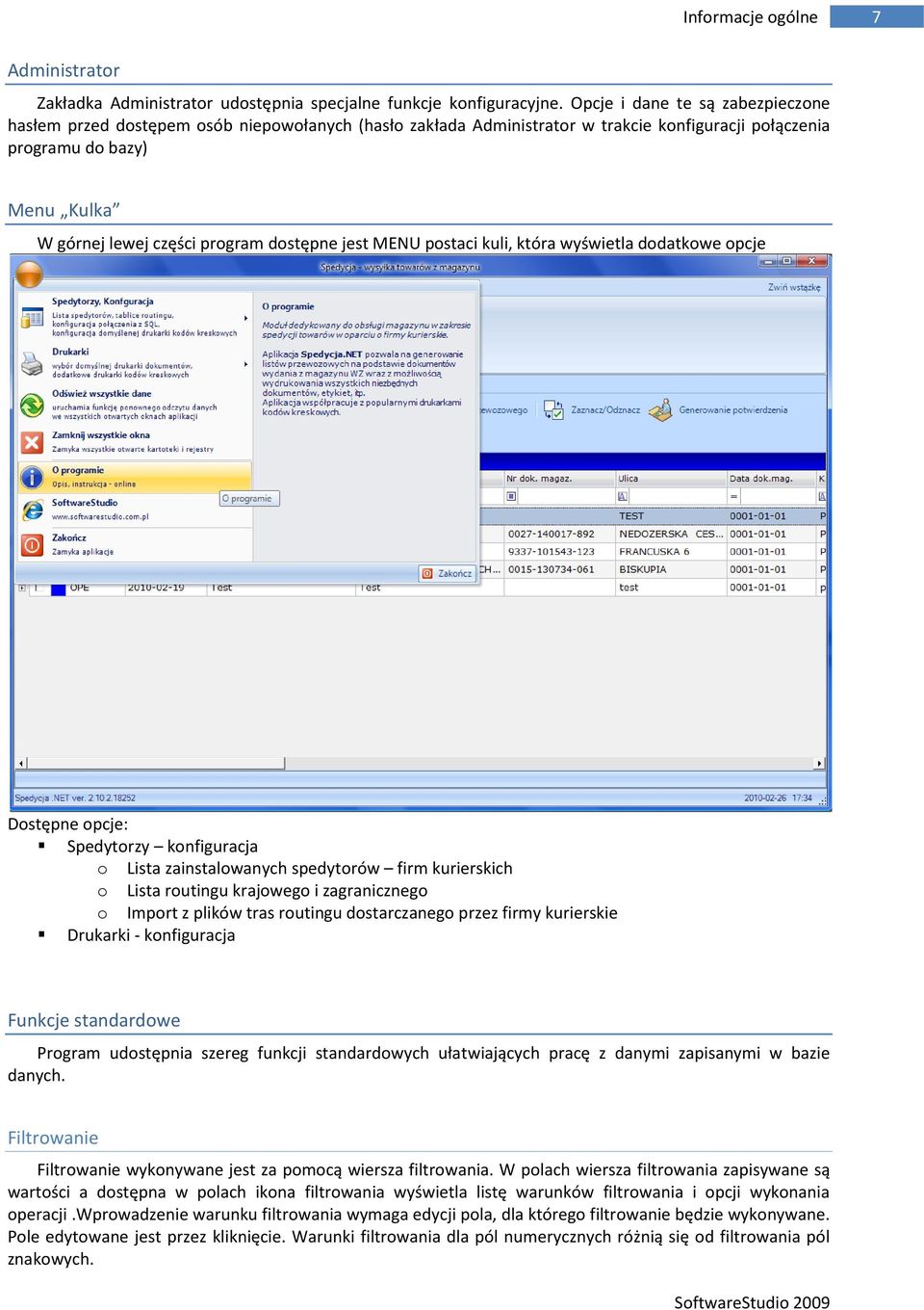 dostępne jest MENU postaci kuli, która wyświetla dodatkowe opcje Dostępne opcje: Spedytorzy konfiguracja o Lista zainstalowanych spedytorów firm kurierskich o Lista routingu krajowego i zagranicznego