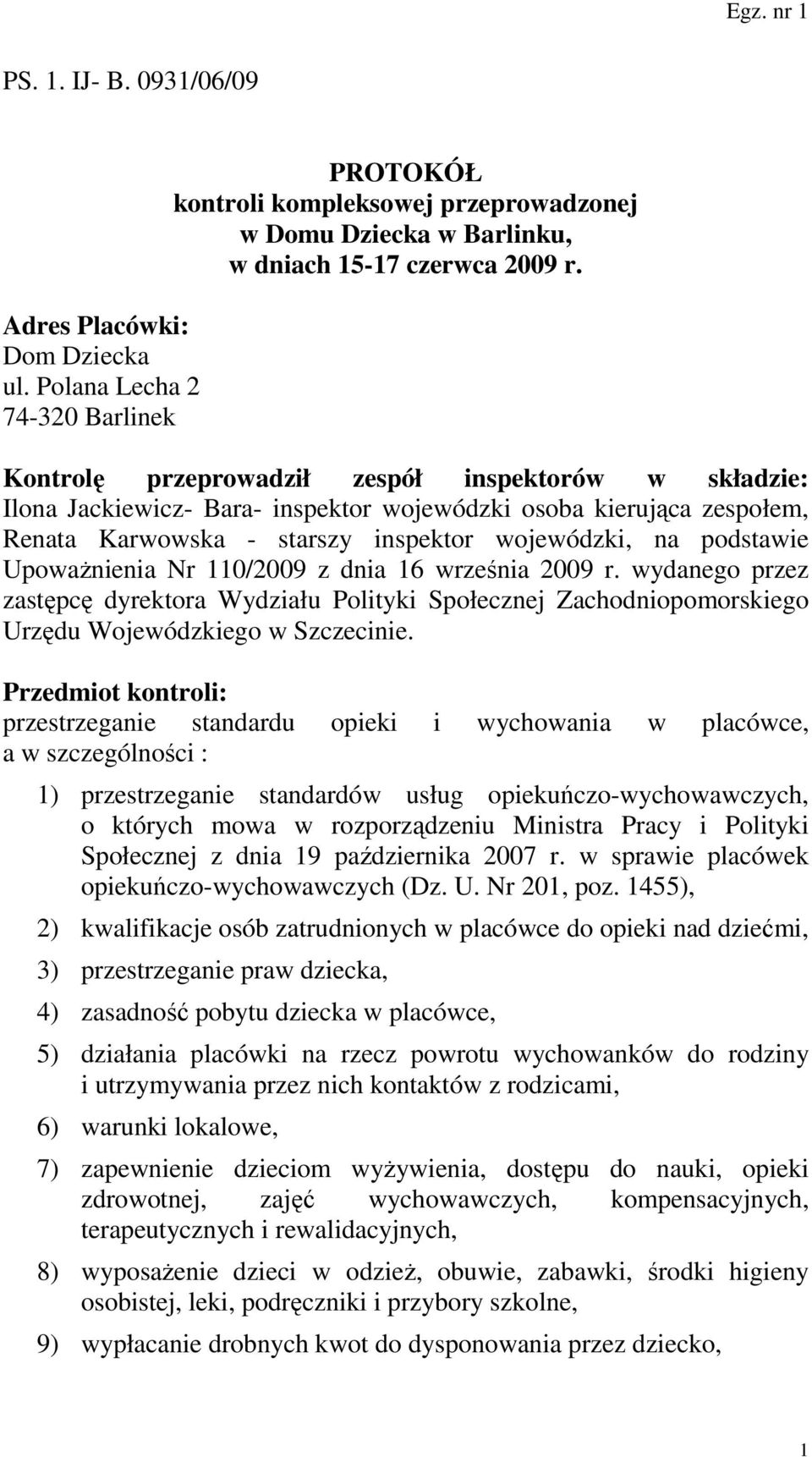 Nr 110/2009 z dnia 16 września 2009 r. wydanego przez zastępcę dyrektora Wydziału Polityki Społecznej Zachodniopomorskiego Urzędu Wojewódzkiego w Szczecinie.