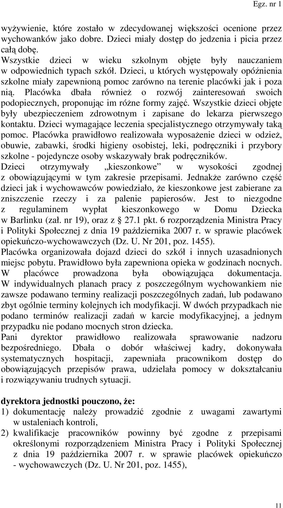 Dzieci, u których występowały opóźnienia szkolne miały zapewnioną pomoc zarówno na terenie placówki jak i poza nią.