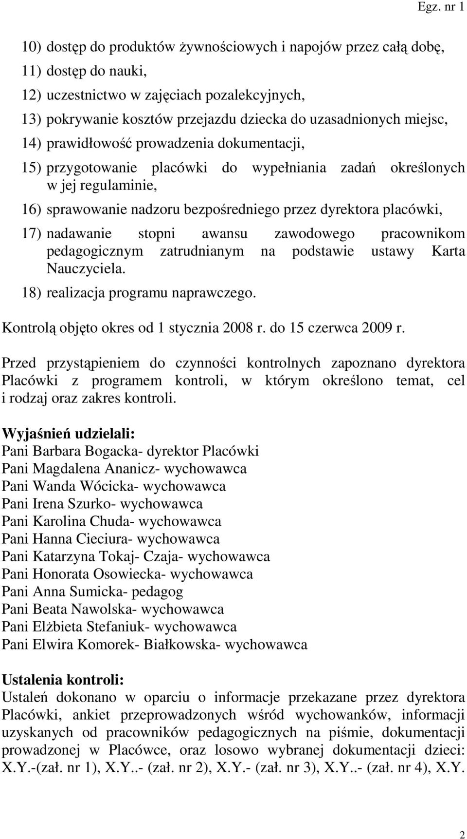 nadawanie stopni awansu zawodowego pracownikom pedagogicznym zatrudnianym na podstawie ustawy Karta Nauczyciela. 18) realizacja programu naprawczego. Kontrolą objęto okres od 1 stycznia 2008 r.