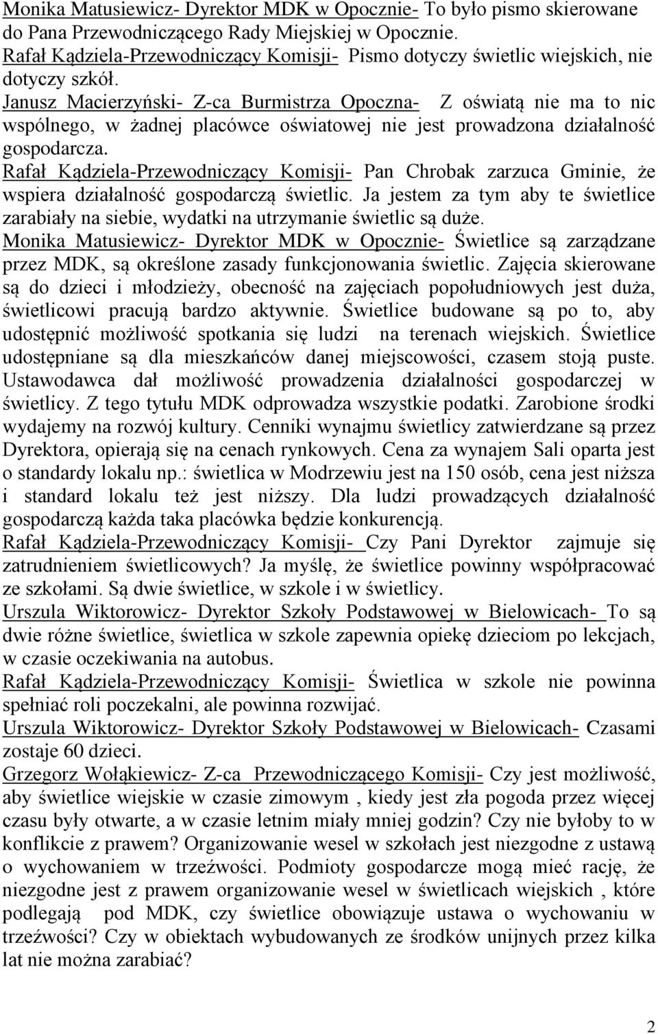 Janusz Macierzyński- Z-ca Burmistrza Opoczna- Z oświatą nie ma to nic wspólnego, w żadnej placówce oświatowej nie jest prowadzona działalność gospodarcza.