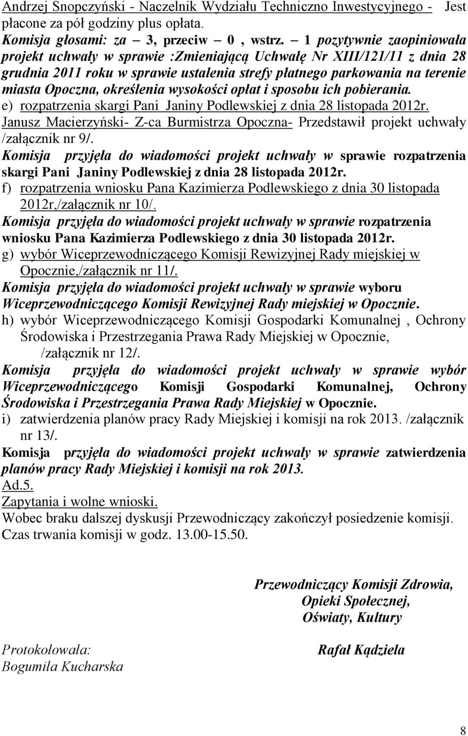 określenia wysokości opłat i sposobu ich pobierania. e) rozpatrzenia skargi Pani Janiny Podlewskiej z dnia 28 listopada 2012r.