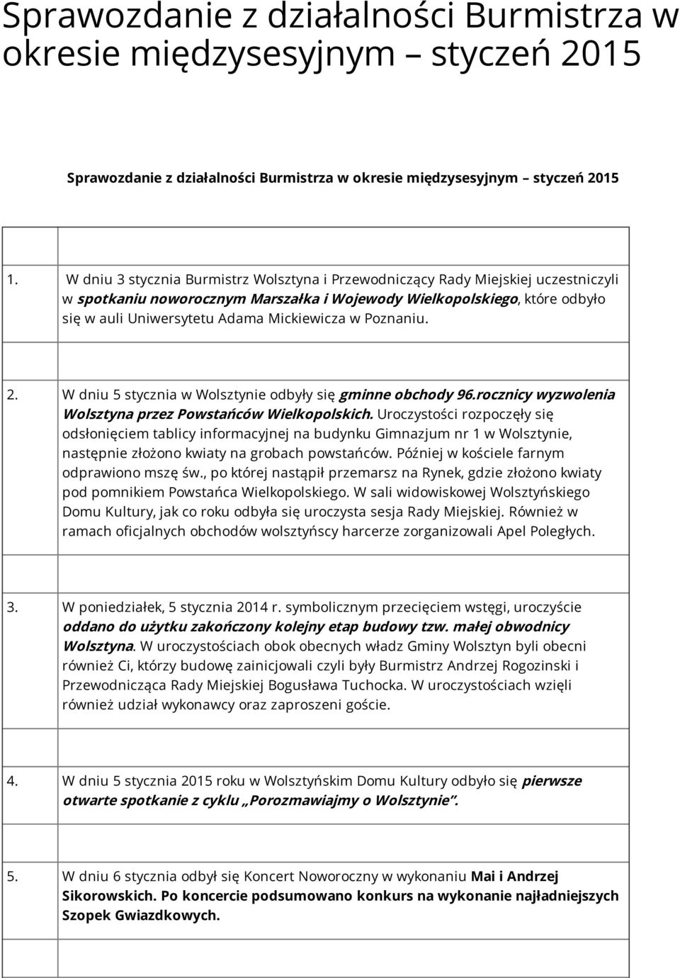 Mickiewicza w Poznaniu. 2. W dniu 5 stycznia w Wolsztynie odbyły się gminne obchody 96.rocznicy wyzwolenia Wolsztyna przez Powstańców Wielkopolskich.