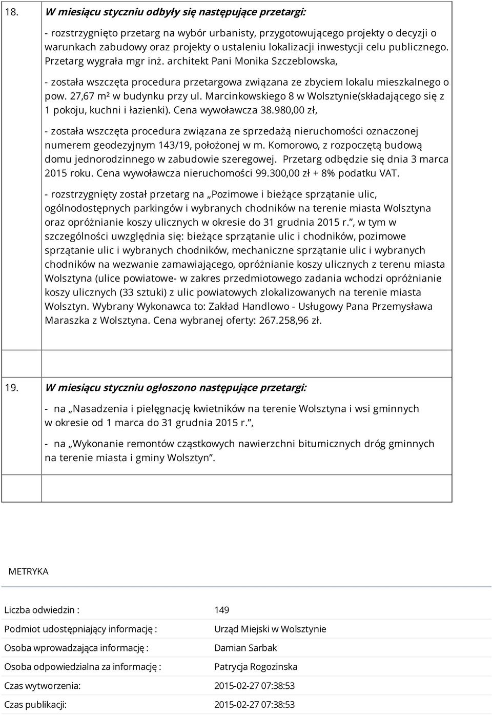 27,67 m² w budynku przy ul. Marcinkowskiego 8 w Wolsztynie(składającego się z 1 pokoju, kuchni i łazienki). Cena wywoławcza 38.