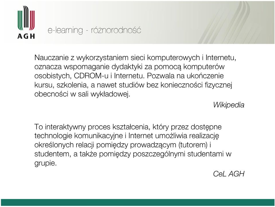 Pozwala na ukończenie kursu, szkolenia, a nawet studiów bez konieczności fizycznej obecności w sali wykładowej.