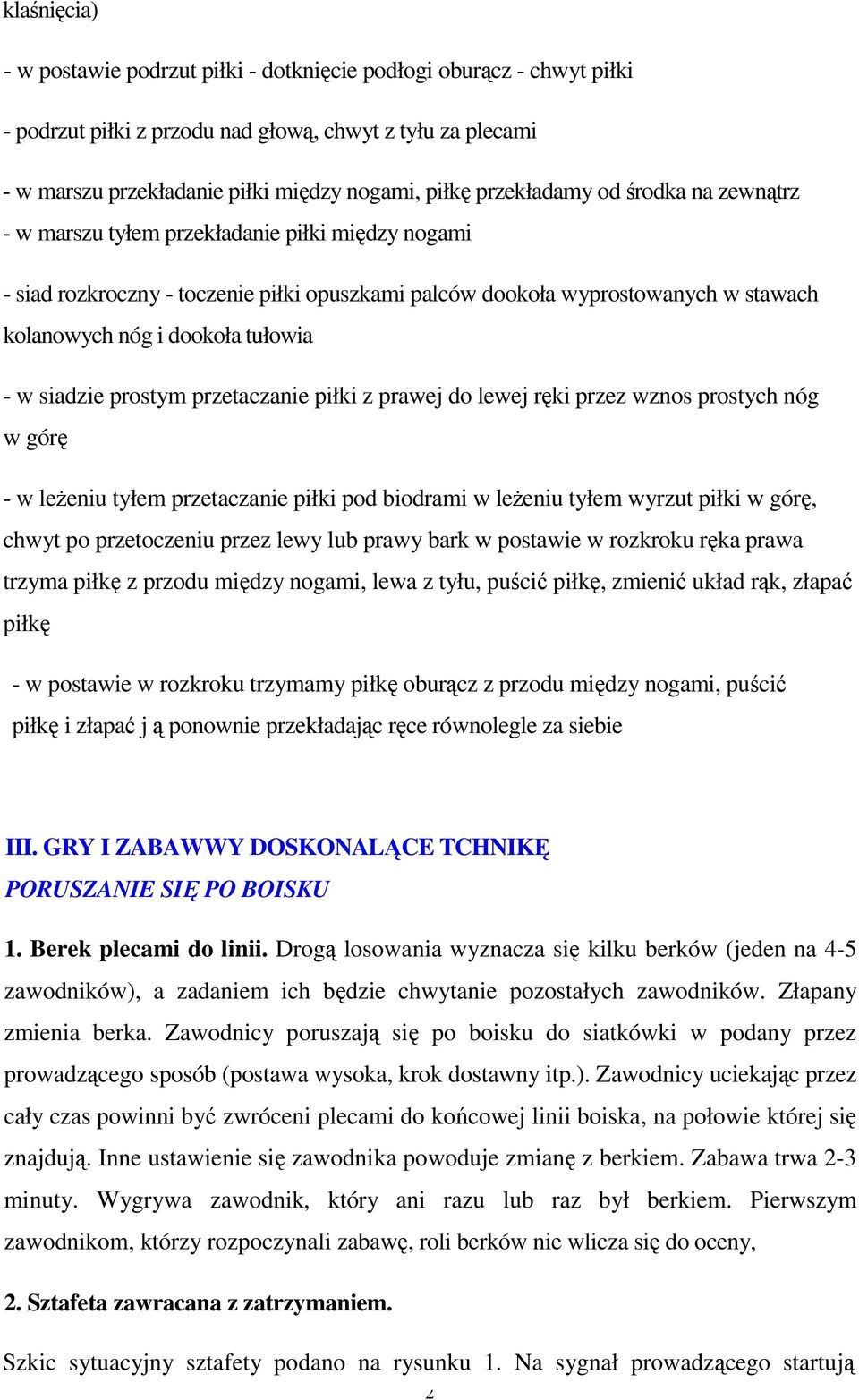 tułowia - w siadzie prostym przetaczanie piłki z prawej do lewej ręki przez wznos prostych nóg w górę - w leŝeniu tyłem przetaczanie piłki pod biodrami w leŝeniu tyłem wyrzut piłki w górę, chwyt po