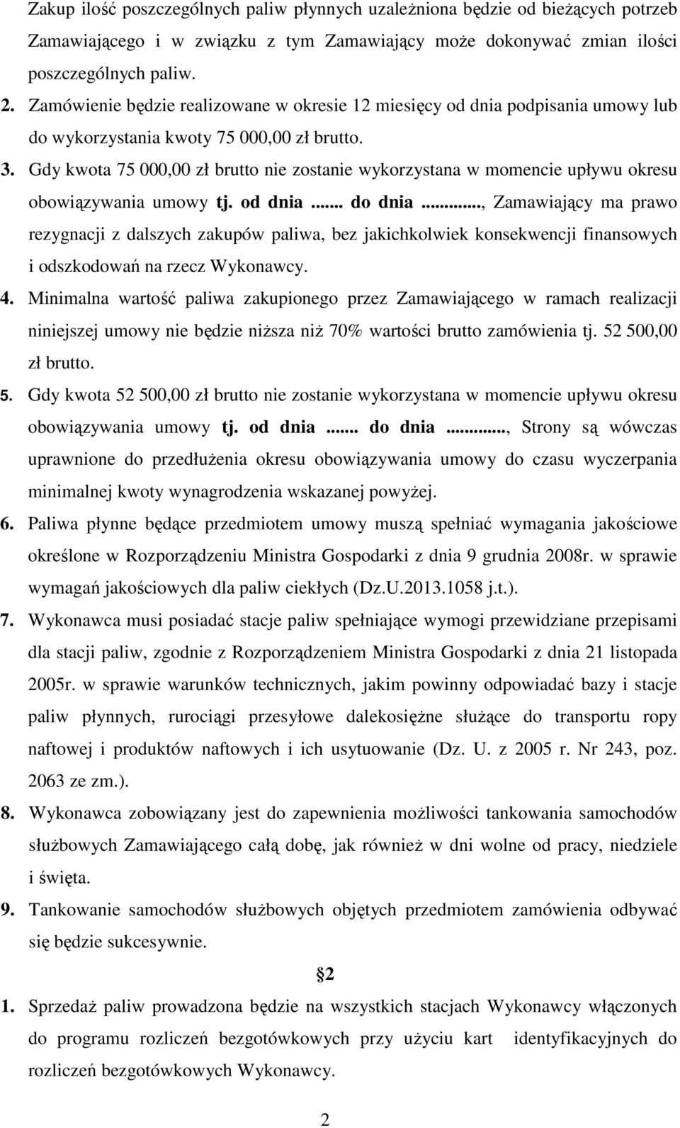 Gdy kwota 75 000,00 zł brutto nie zostanie wykorzystana w momencie upływu okresu obowiązywania umowy tj. od dnia... do dnia.