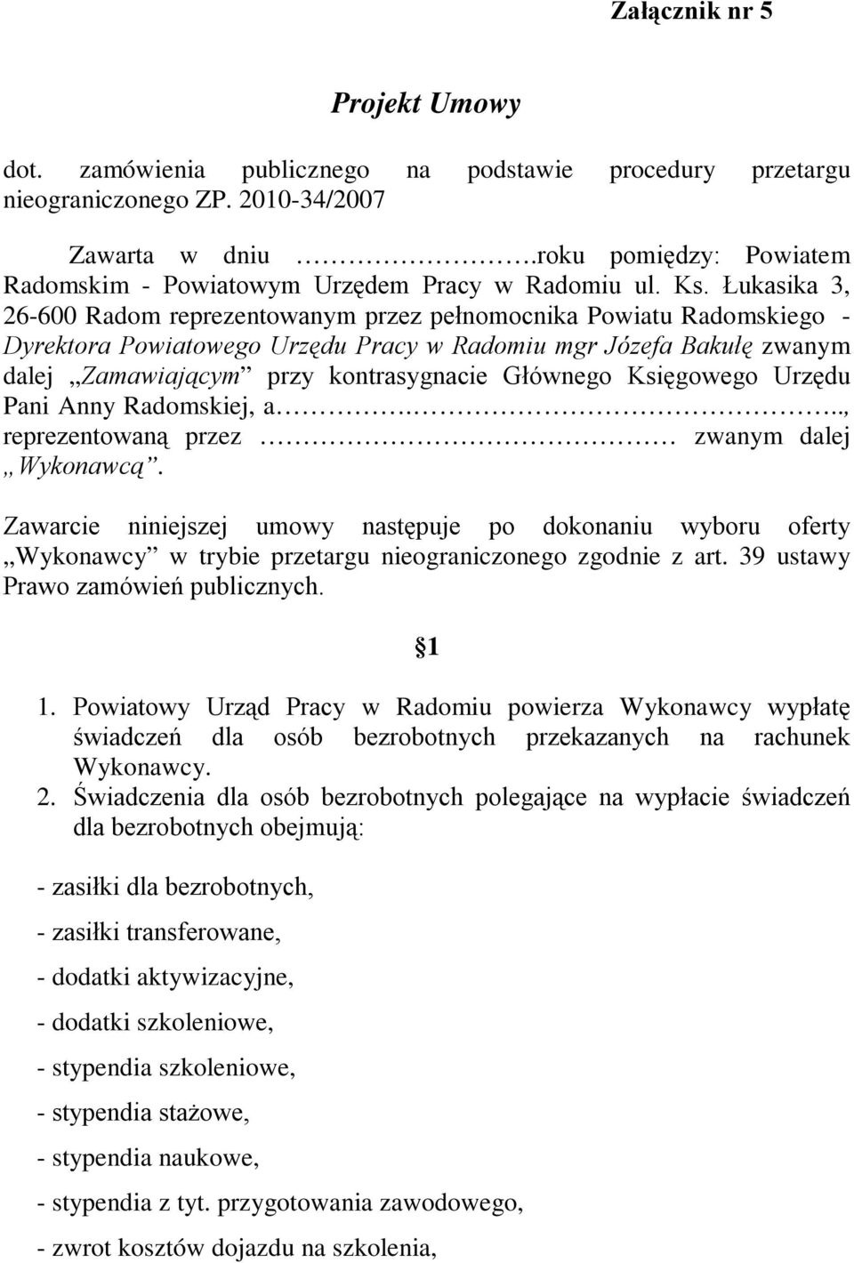 Łukasika 3, 26-600 Radom reprezentowanym przez pełnomocnika Powiatu Radomskiego - Dyrektora Powiatowego Urzędu Pracy w Radomiu mgr Józefa Bakułę zwanym dalej Zamawiającym przy kontrasygnacie Głównego