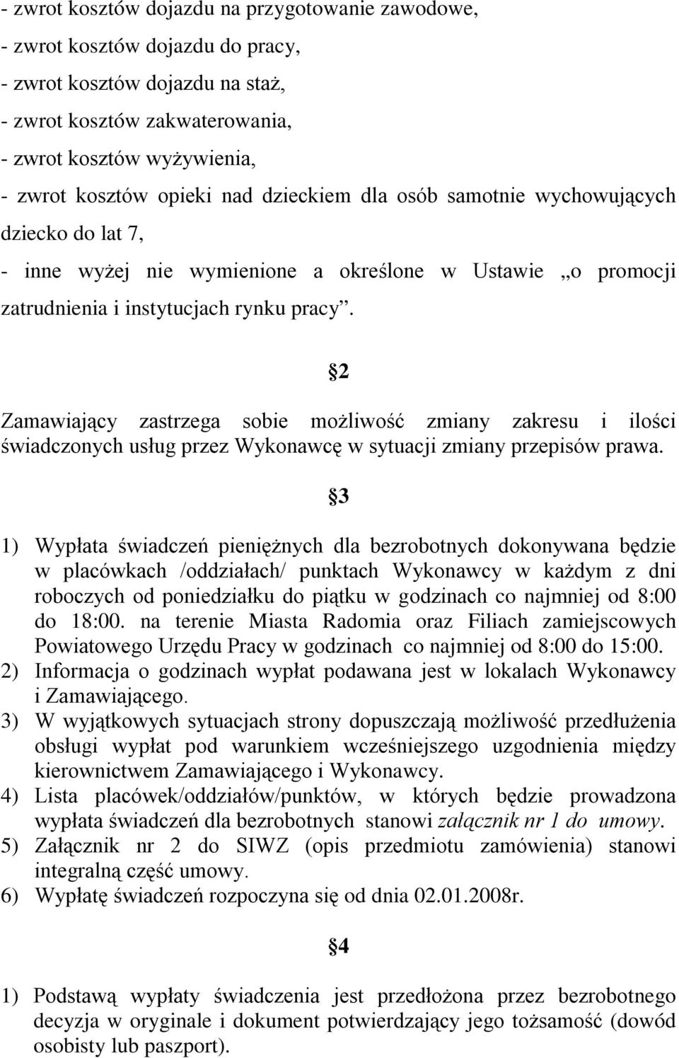 2 Zamawiający zastrzega sobie możliwość zmiany zakresu i ilości świadczonych usług przez Wykonawcę w sytuacji zmiany przepisów prawa.