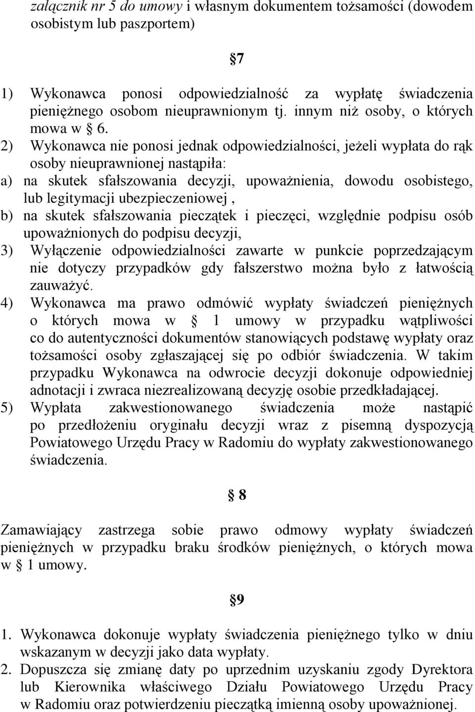 2) Wykonawca nie ponosi jednak odpowiedzialności, jeżeli wypłata do rąk osoby nieuprawnionej nastąpiła: a) na skutek sfałszowania decyzji, upoważnienia, dowodu osobistego, lub legitymacji