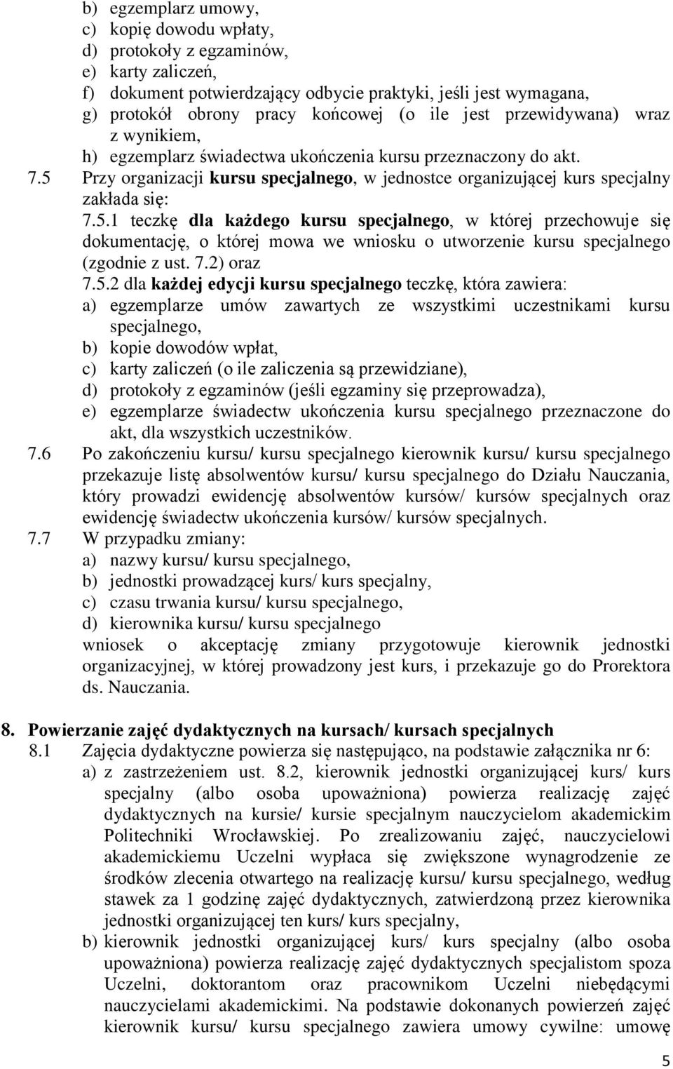 Przy organizacji kursu specjalnego, w jednostce organizującej kurs specjalny zakłada się: 7.5.