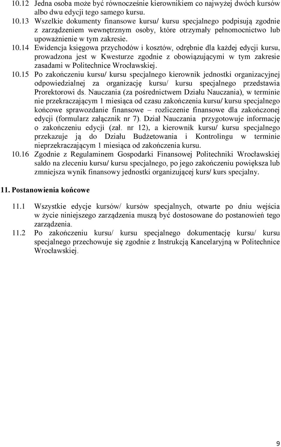 14 Ewidencja księgowa przychodów i kosztów, odrębnie dla każdej edycji kursu, prowadzona jest w Kwesturze zgodnie z obowiązującymi w tym zakresie zasadami w Politechnice Wrocławskiej. 10.