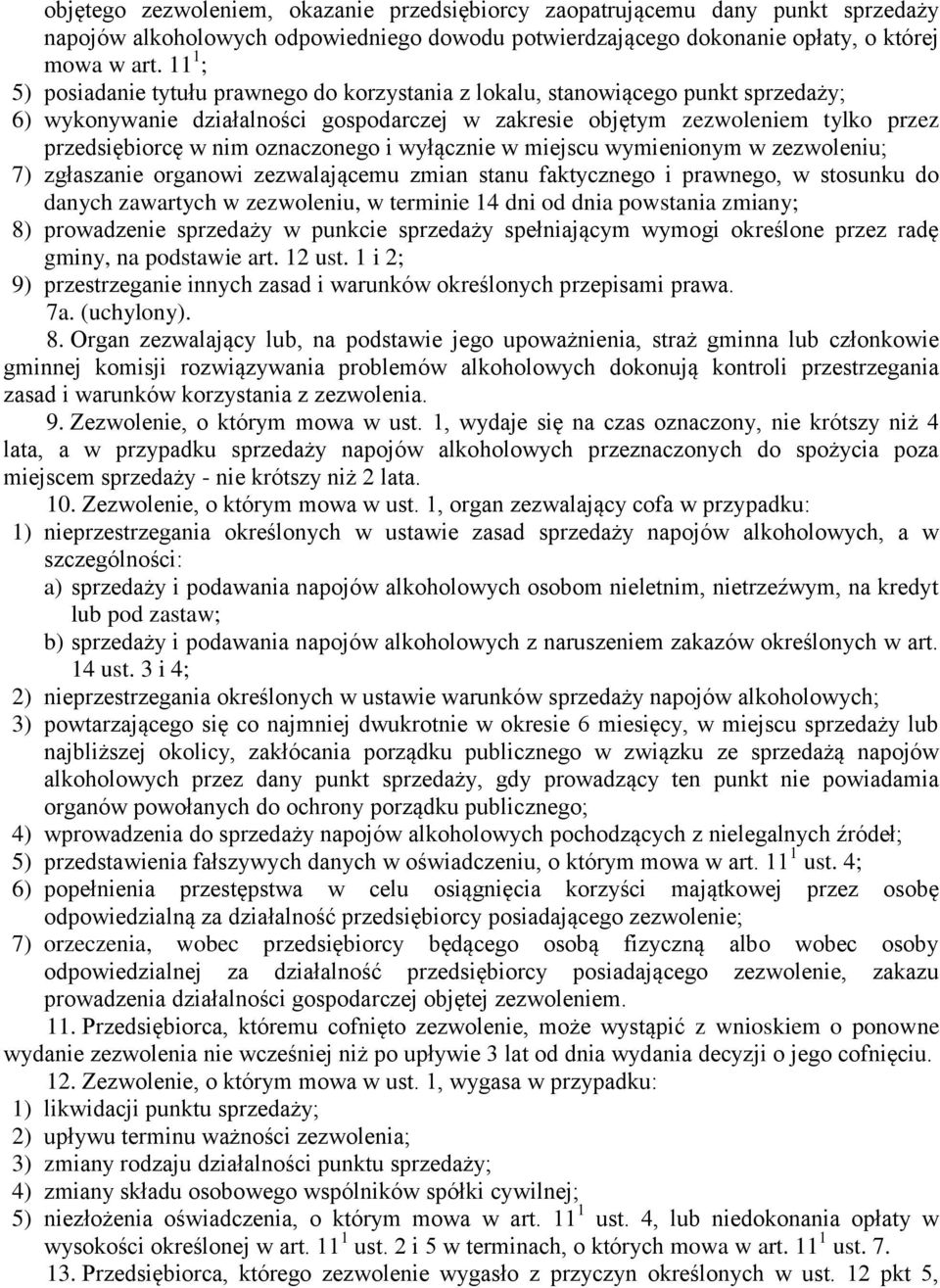 oznaczonego i wyłącznie w miejscu wymienionym w zezwoleniu; 7) zgłaszanie organowi zezwalającemu zmian stanu faktycznego i prawnego, w stosunku do danych zawartych w zezwoleniu, w terminie 14 dni od