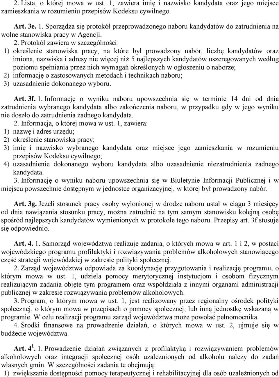 uszeregowanych według poziomu spełniania przez nich wymagań określonych w ogłoszeniu o naborze; 2) informację o zastosowanych metodach i technikach naboru; 3) uzasadnienie dokonanego wyboru. Art. 3f.