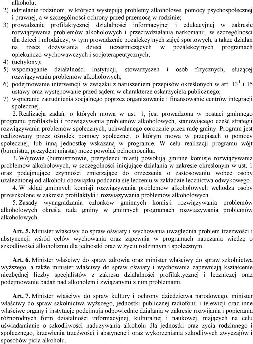 sportowych, a także działań na rzecz dożywiania dzieci uczestniczących w pozalekcyjnych programach opiekuńczo-wychowawczych i socjoterapeutycznych; 4) (uchylony); 5) wspomaganie działalności