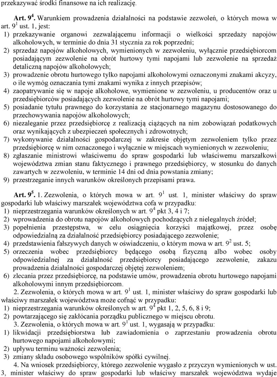 w zezwoleniu, wyłącznie przedsiębiorcom posiadającym zezwolenie na obrót hurtowy tymi napojami lub zezwolenie na sprzedaż detaliczną napojów alkoholowych; 3) prowadzenie obrotu hurtowego tylko