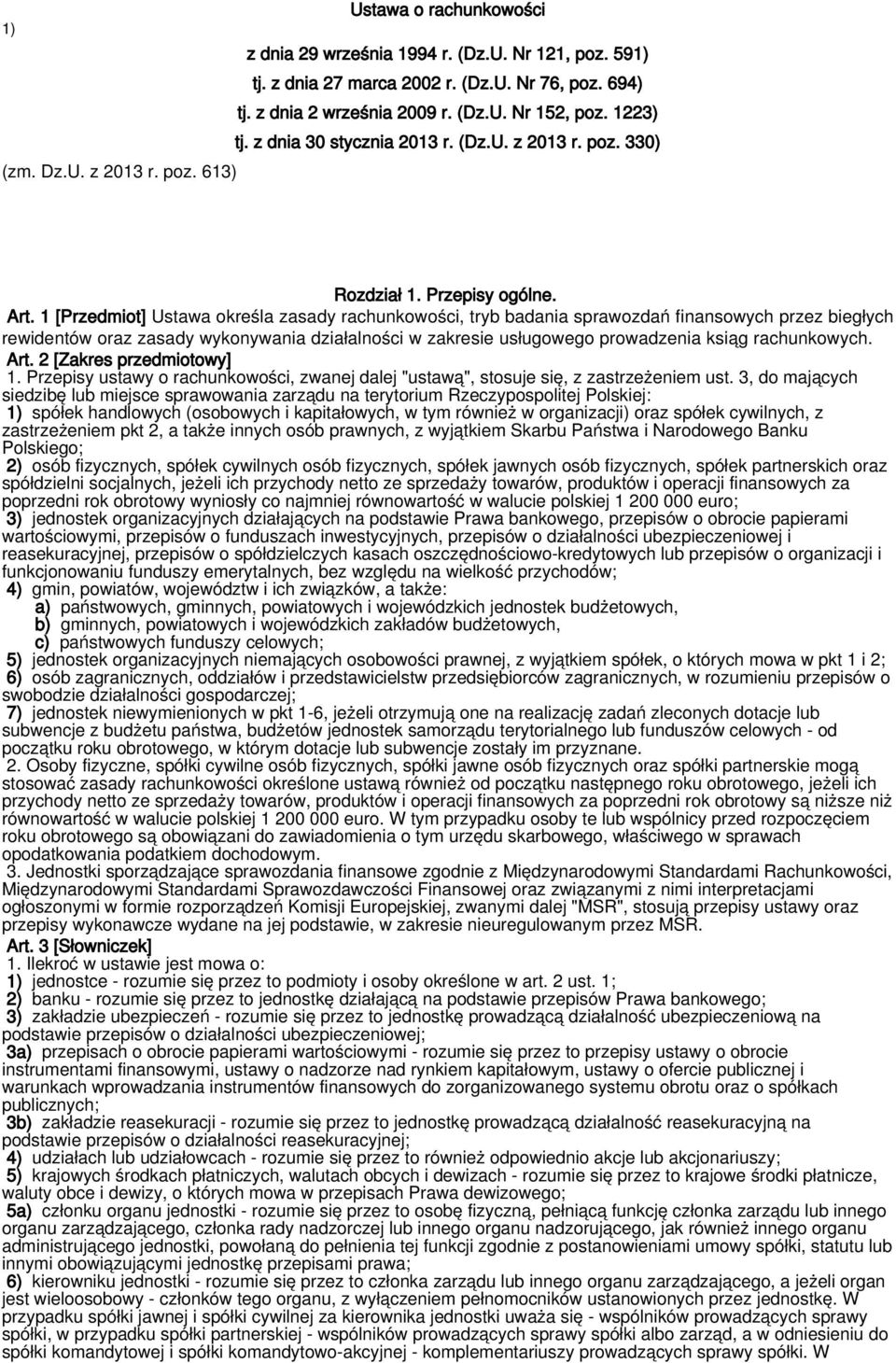 1 [Przedmiot] Ustawa określa zasady rachunkowości, tryb badania sprawozdań finansowych przez biegłych rewidentów oraz zasady wykonywania działalności w zakresie usługowego prowadzenia ksiąg