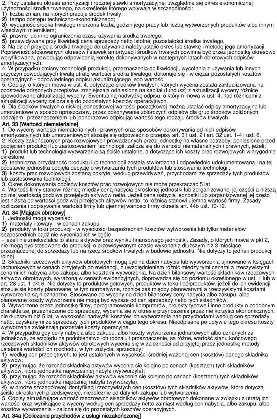 miernikiem; 4) prawne lub inne ograniczenia czasu używania środka trwałego; 5) przewidywana przy likwidacji cena sprzedaży netto istotnej pozostałości środka trwałego. 3.