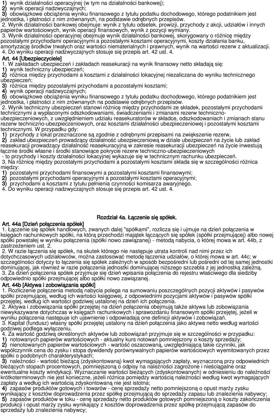 Wynik działalności bankowej obejmuje: wynik z tytułu odsetek, prowizji, przychody z akcji, udziałów i innych papierów wartościowych, wynik operacji finansowych, wynik z pozycji wymiany. 3.