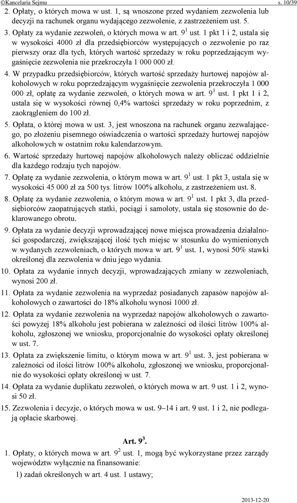 1 pkt 1 i 2, ustala się w wysokości 4000 zł dla przedsiębiorców występujących o zezwolenie po raz pierwszy oraz dla tych, których wartość sprzedaży w roku poprzedzającym wygaśnięcie zezwolenia nie