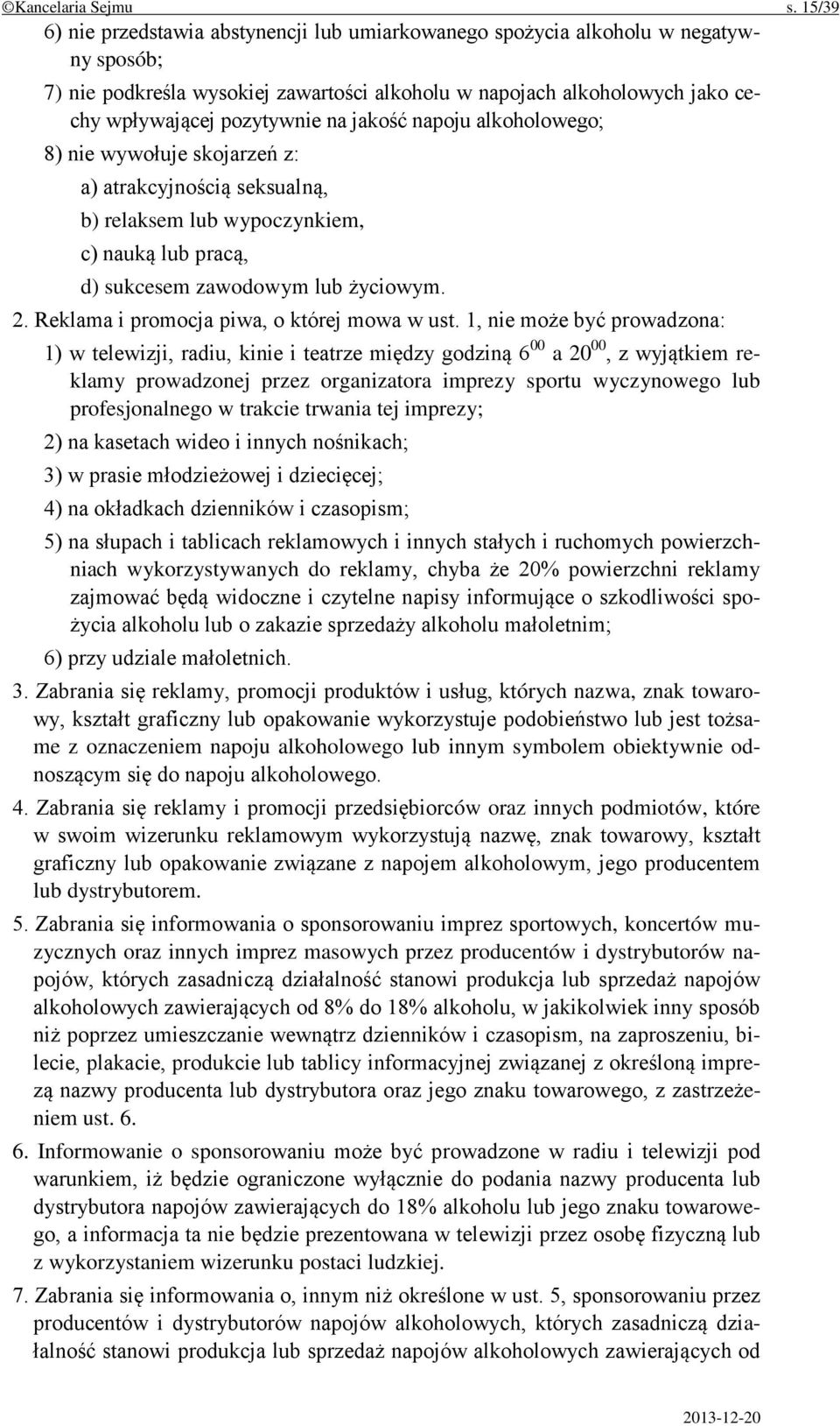 jakość napoju alkoholowego; 8) nie wywołuje skojarzeń z: a) atrakcyjnością seksualną, b) relaksem lub wypoczynkiem, c) nauką lub pracą, d) sukcesem zawodowym lub życiowym. 2.