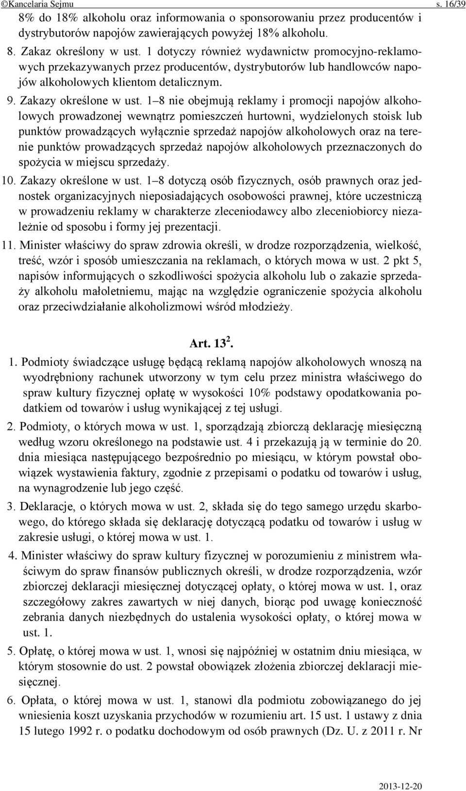 1 8 nie obejmują reklamy i promocji napojów alkoholowych prowadzonej wewnątrz pomieszczeń hurtowni, wydzielonych stoisk lub punktów prowadzących wyłącznie sprzedaż napojów alkoholowych oraz na