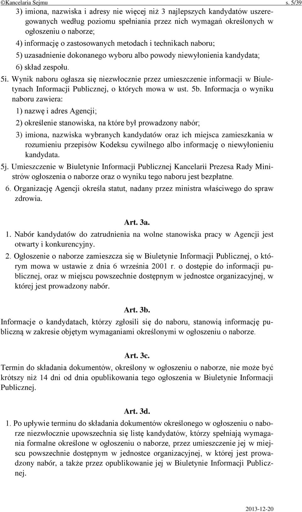 metodach i technikach naboru; 5) uzasadnienie dokonanego wyboru albo powody niewyłonienia kandydata; 6) skład zespołu. 5i.