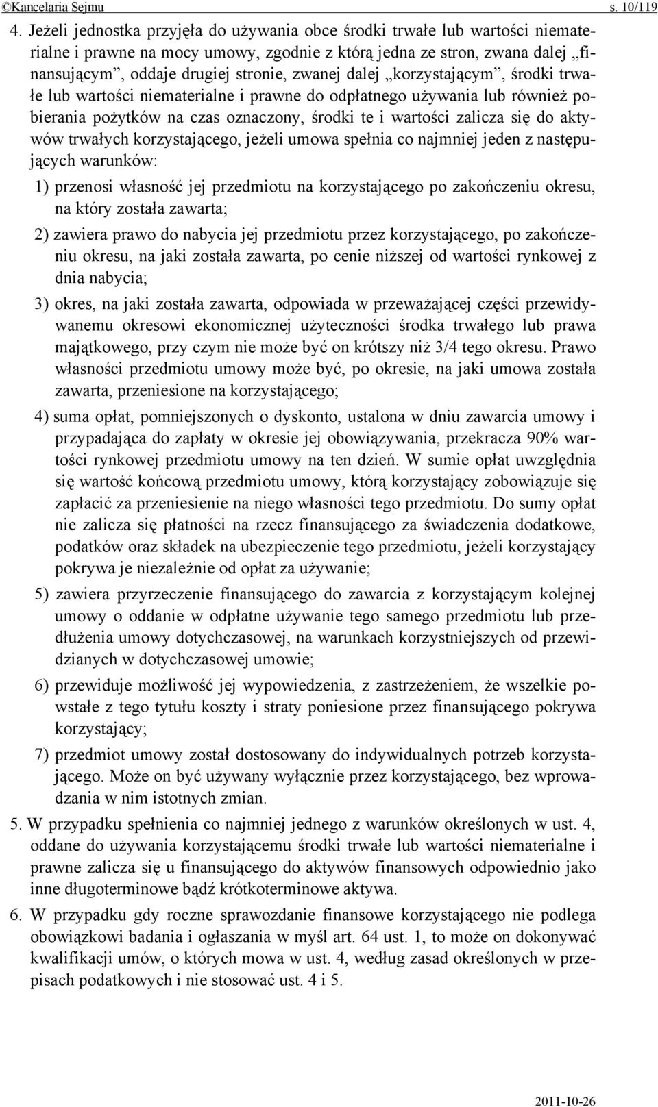 dalej korzystającym, środki trwałe lub wartości niematerialne i prawne do odpłatnego używania lub również pobierania pożytków na czas oznaczony, środki te i wartości zalicza się do aktywów trwałych