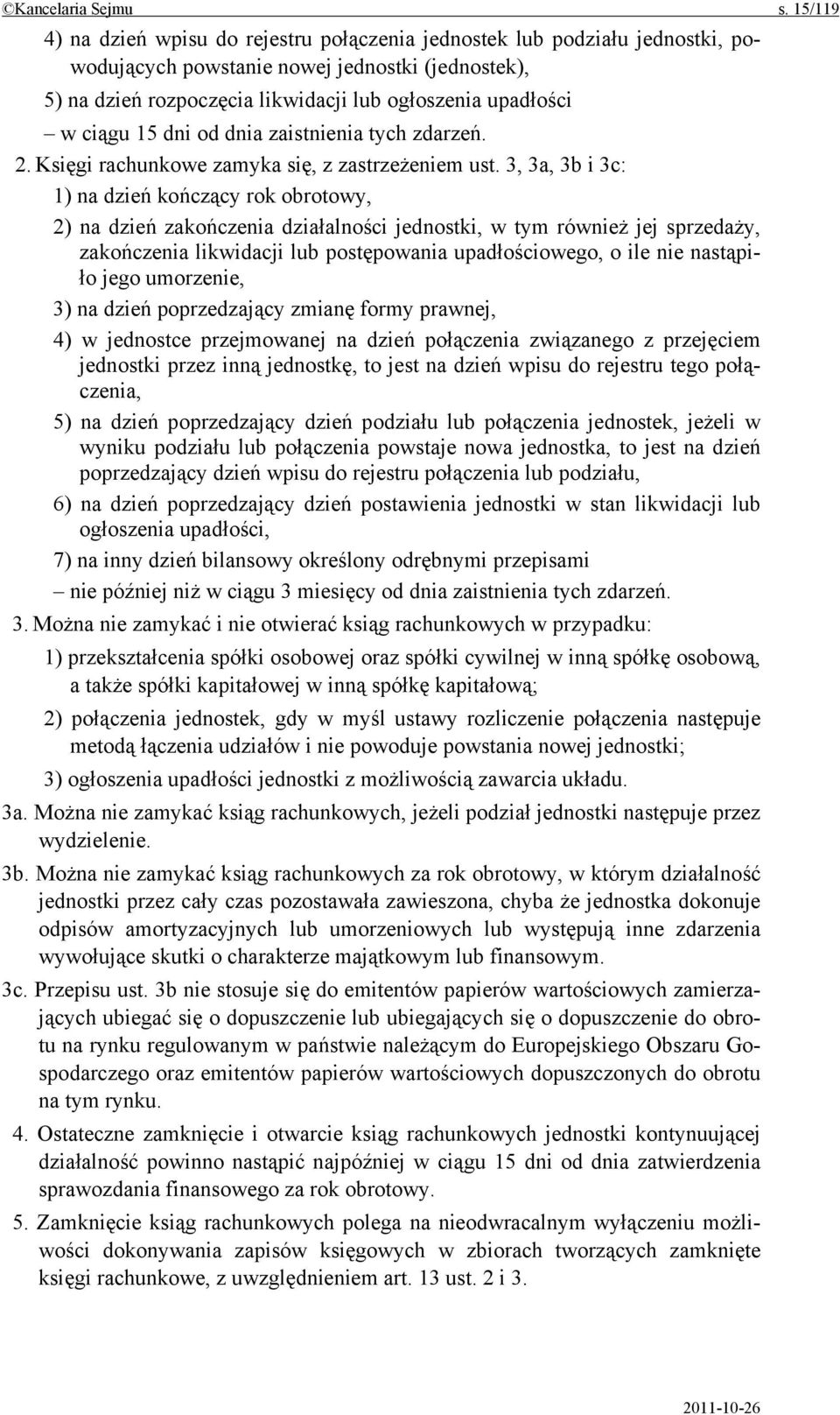 ciągu 15 dni od dnia zaistnienia tych zdarzeń. 2. Księgi rachunkowe zamyka się, z zastrzeżeniem ust.