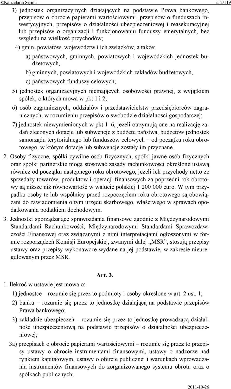 ubezpieczeniowej i reasekuracyjnej lub przepisów o organizacji i funkcjonowaniu funduszy emerytalnych, bez względu na wielkość przychodów; 4) gmin, powiatów, województw i ich związków, a także: a)