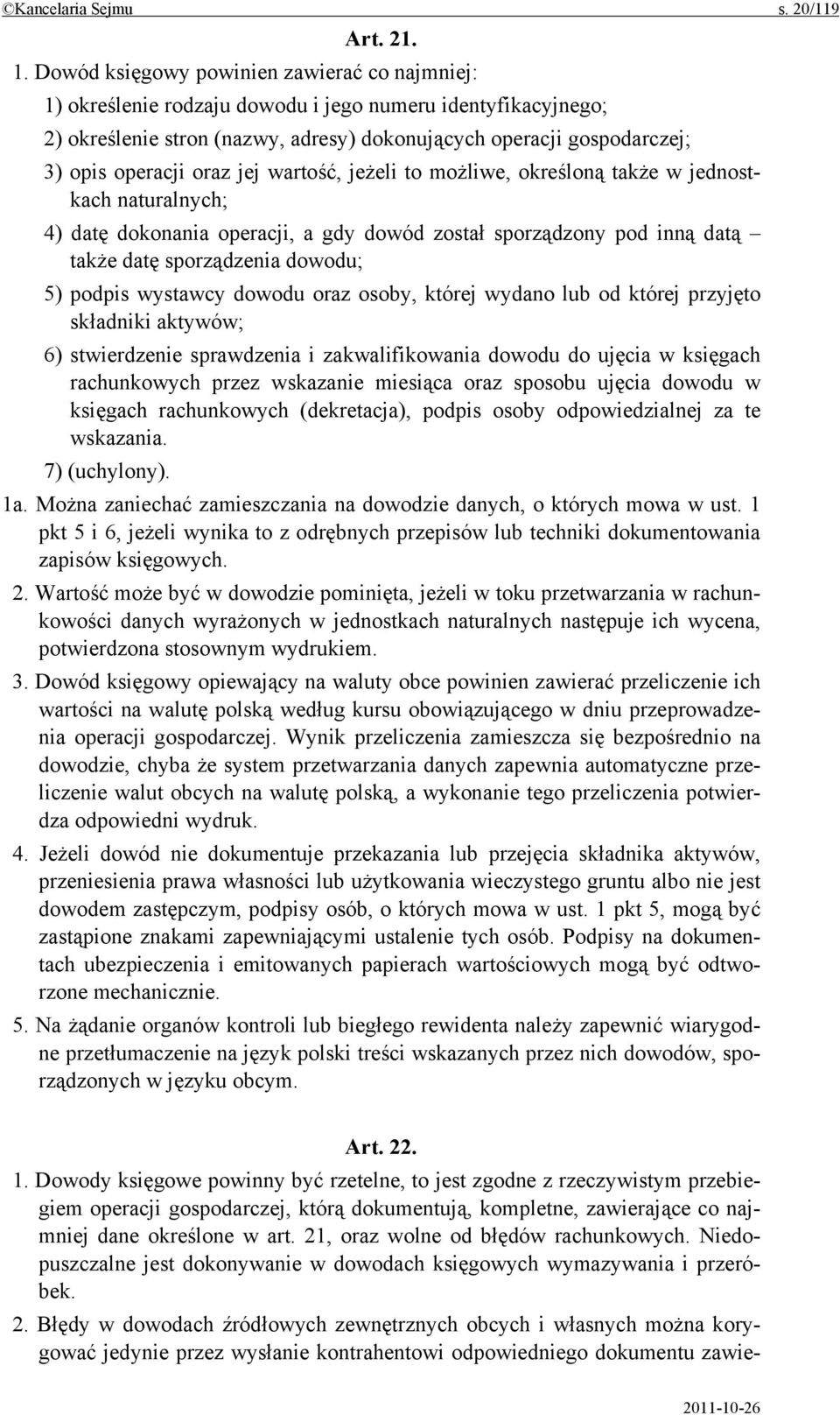 oraz jej wartość, jeżeli to możliwe, określoną także w jednostkach naturalnych; 4) datę dokonania operacji, a gdy dowód został sporządzony pod inną datą także datę sporządzenia dowodu; 5) podpis