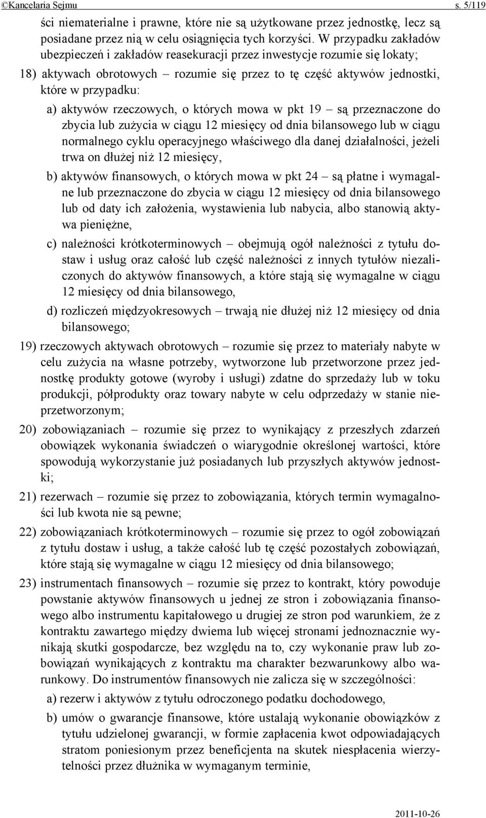 rzeczowych, o których mowa w pkt 19 są przeznaczone do zbycia lub zużycia w ciągu 12 miesięcy od dnia bilansowego lub w ciągu normalnego cyklu operacyjnego właściwego dla danej działalności, jeżeli