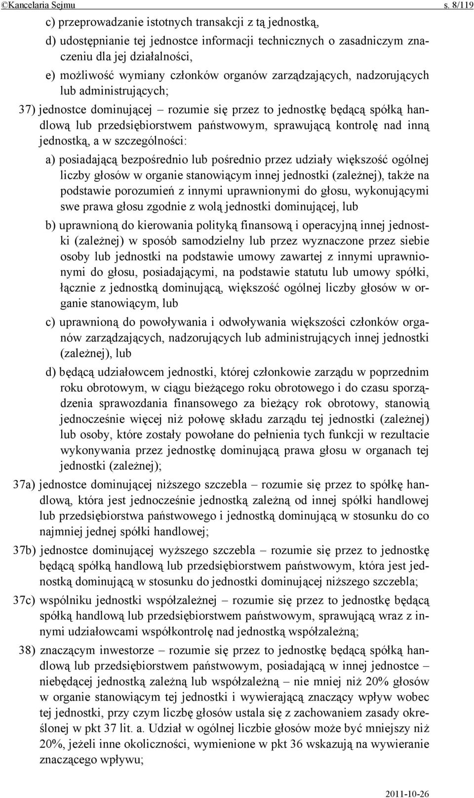 organów zarządzających, nadzorujących lub administrujących; 37) jednostce dominującej rozumie się przez to jednostkę będącą spółką handlową lub przedsiębiorstwem państwowym, sprawującą kontrolę nad