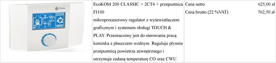 Przeznaczony jest do sterowania pracą kominka z płaszczem wodnym.