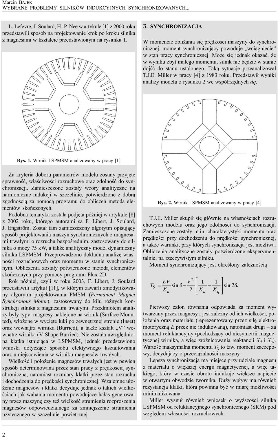 SYNCHRONIZACJA W momencie zbli ania siê prêdkoœci maszyny do synchronicznej, moment synchronizuj¹cy powoduje wci¹gniêcie w stan pracy synchronicznej.