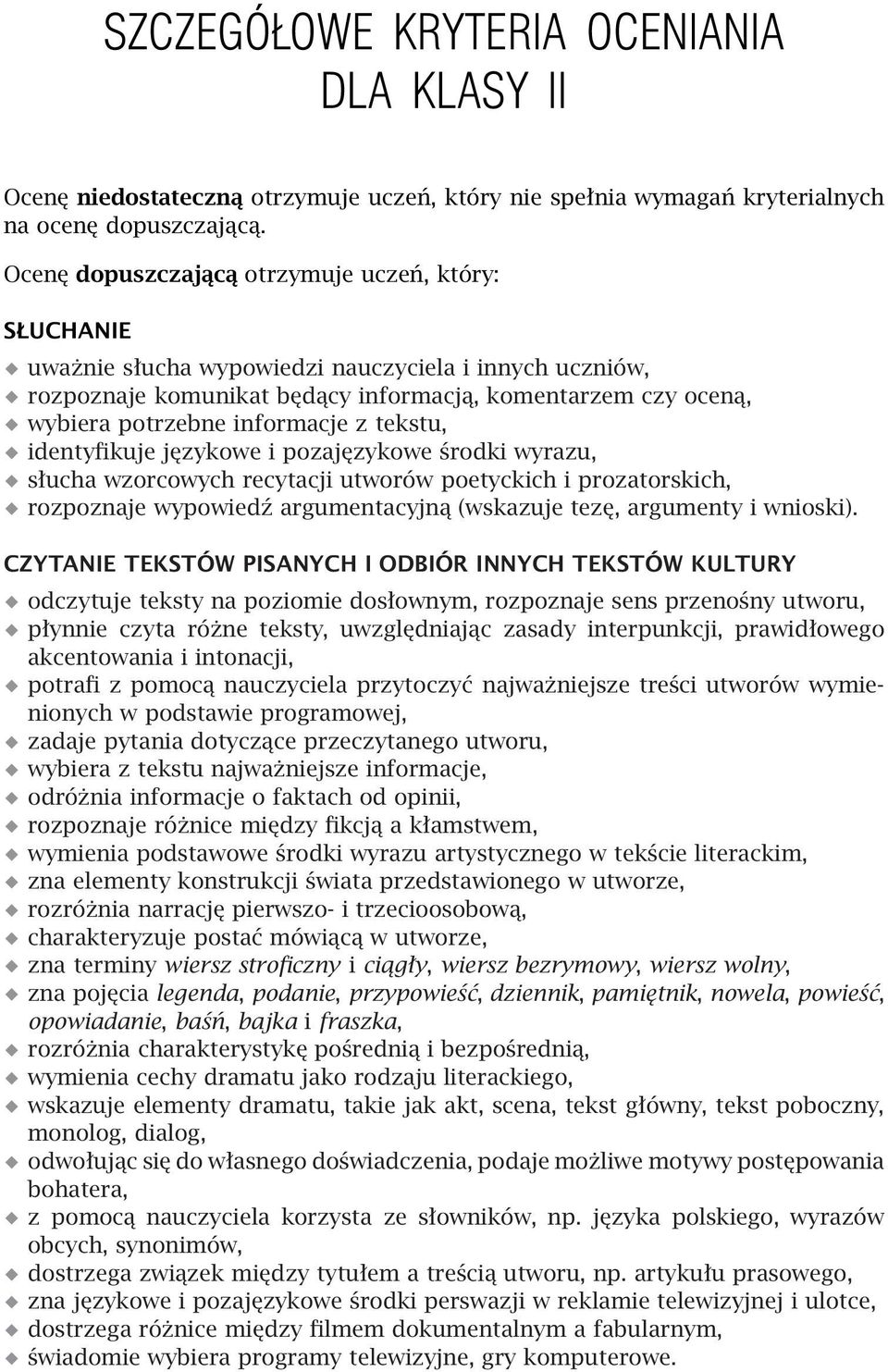 informacje z tekstu, identyfikuje językowe i pozajęzykowe środki wyrazu, słucha wzorcowych recytacji utworów poetyckich i prozatorskich, rozpoznaje wypowiedź argumentacyjną (wskazuje tezę, argumenty