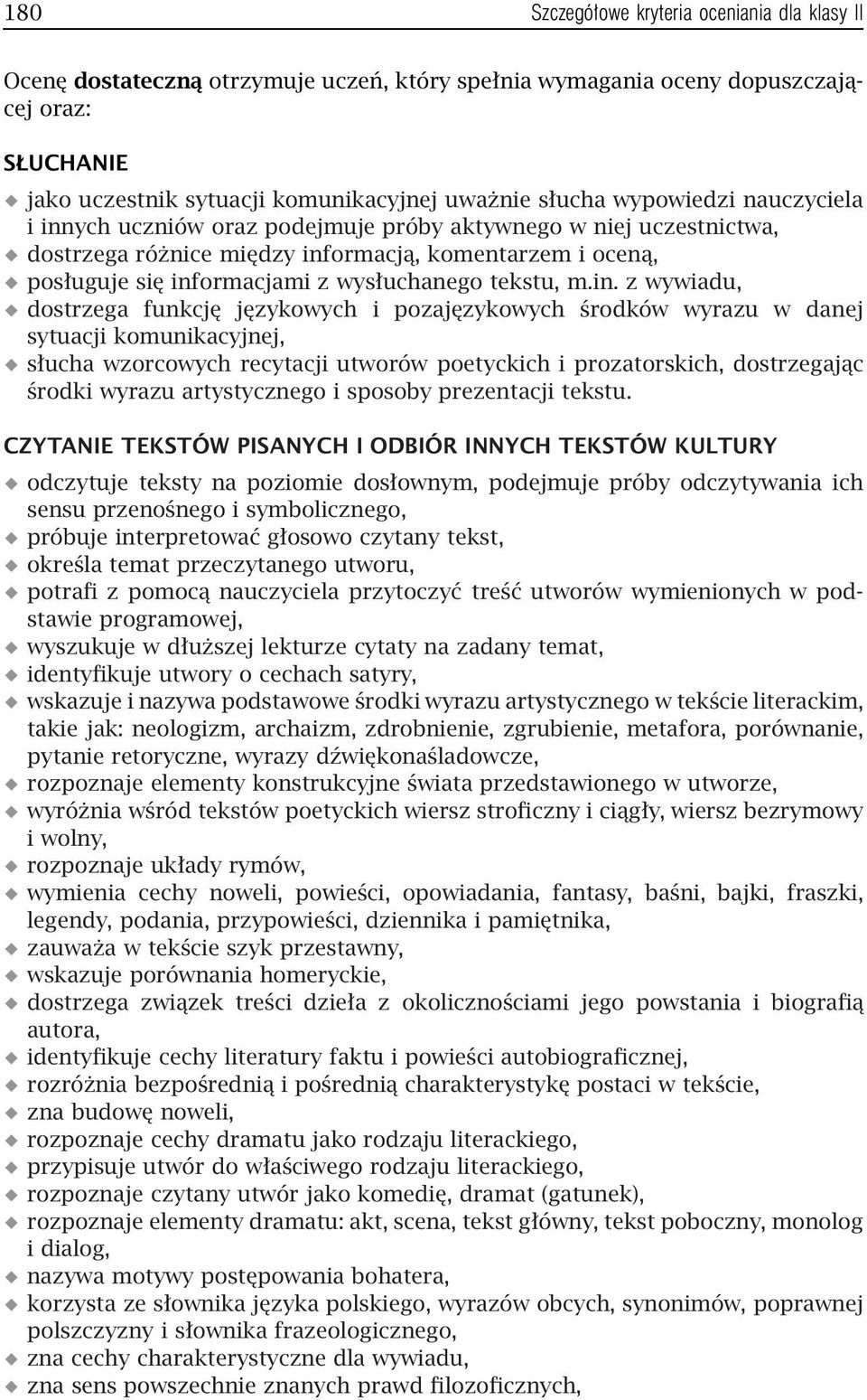 m.in. z wywiadu, dostrzega funkcję językowych i pozajęzykowych środków wyrazu w danej sytuacji komunikacyjnej, słucha wzorcowych recytacji utworów poetyckich i prozatorskich, dostrzegając środki