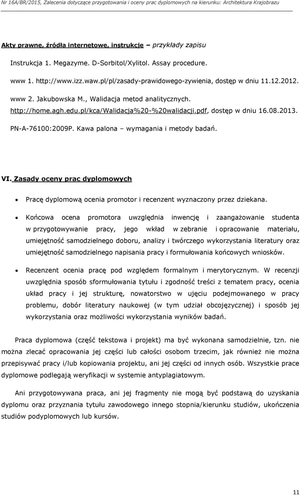 pdf, dstęp w dniu 16.08.2013. PN-A-76100:2009P. Kawa palna wymagania i metdy badań. VI. Zasady ceny prac dyplmwych Pracę dyplmwą cenia prmtr i recenzent wyznaczny przez dziekana.