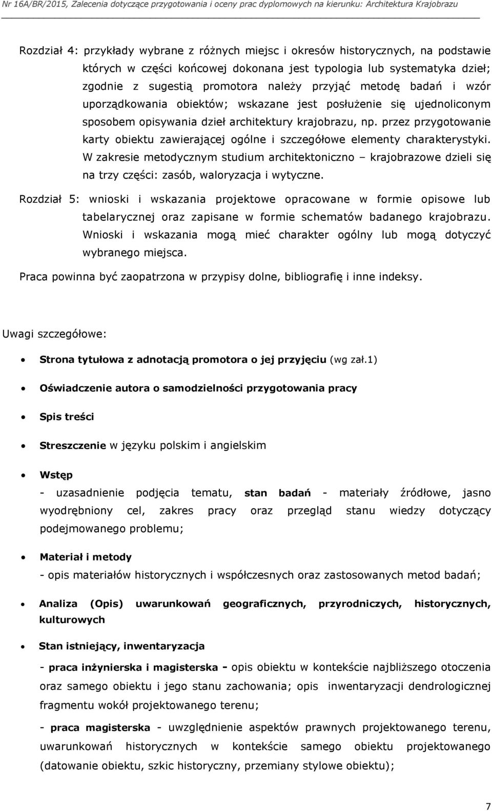 dzieł architektury krajbrazu, np. przez przygtwanie karty biektu zawierającej gólne i szczegółwe elementy charakterystyki.