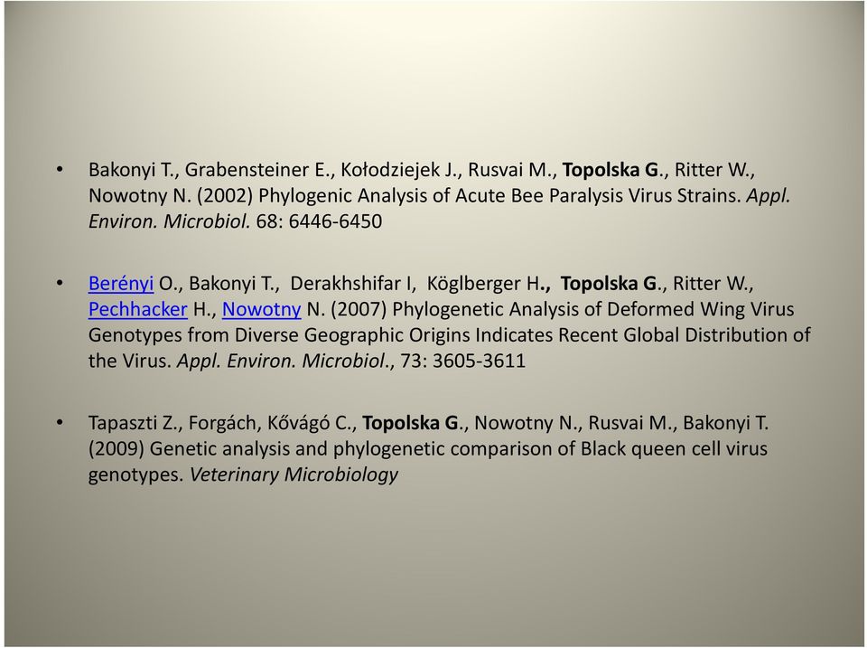 (2007) Phylogenetic Analysis of Deformed Wing Virus Genotypes from Diverse Geographic Origins Indicates Recent Global Distribution of the Virus. Appl. Environ. Microbiol.