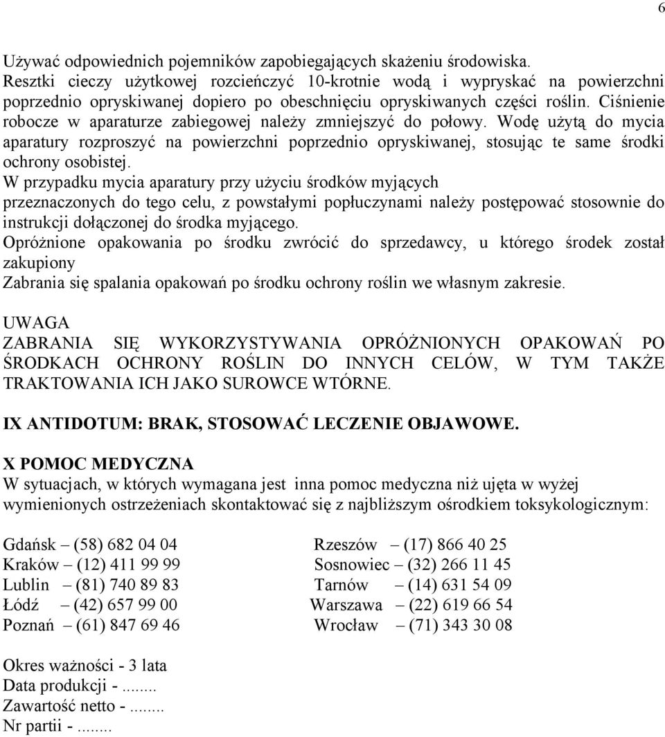 Ciśnienie robocze w aparaturze zabiegowej należy zmniejszyć do połowy. Wodę użytą do mycia aparatury rozproszyć na powierzchni poprzednio opryskiwanej, stosując te same środki ochrony osobistej.