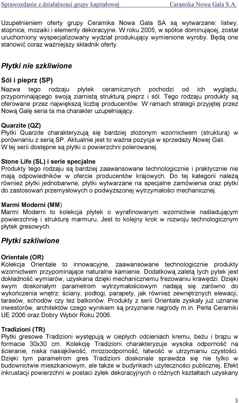 Płytki nie szkliwione Sól i pieprz (SP) Nazwa tego rodzaju płytek ceramicznych pochodzi od ich wyglądu, przypominającego swoją ziarnistą strukturą pieprz i sól.