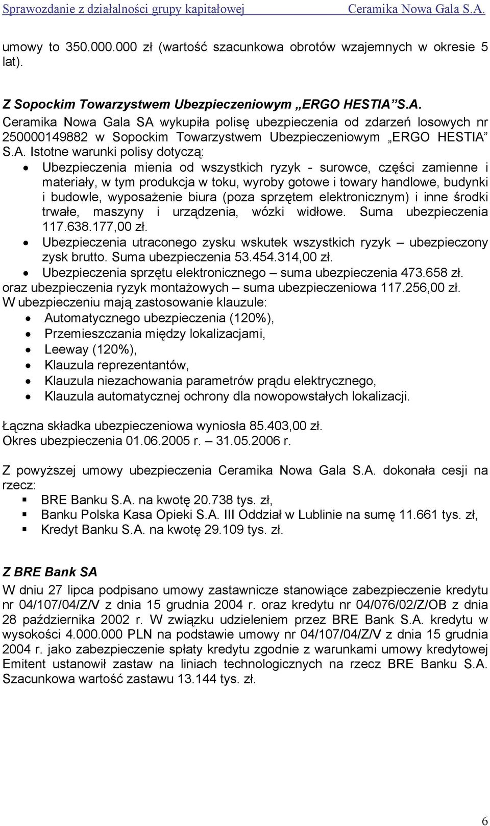 mienia od wszystkich ryzyk - surowce, części zamienne i materiały, w tym produkcja w toku, wyroby gotowe i towary handlowe, budynki i budowle, wyposażenie biura (poza sprzętem elektronicznym) i inne