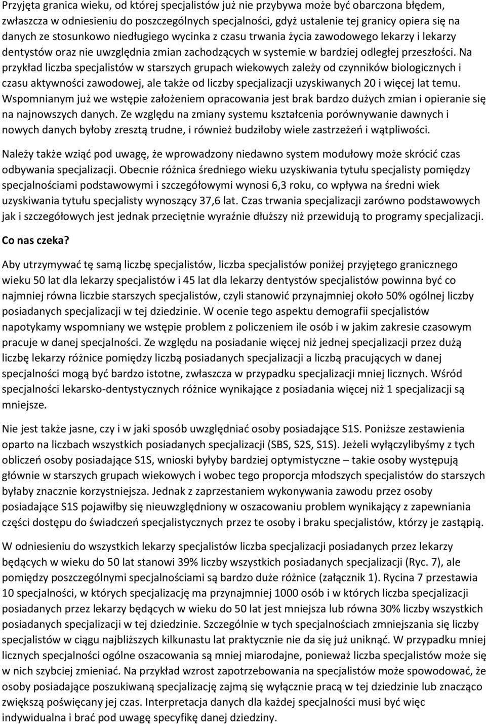 Na przykład liczba specjalistów w starszych grupach wiekowych zależy od czynników biologicznych i czasu aktywności zawodowej, ale także od liczby specjalizacji uzyskiwanych 20 i więcej lat temu.