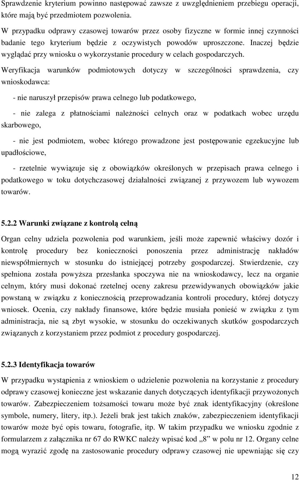 Inaczej będzie wyglądać przy wniosku o wykorzystanie procedury w celach gospodarczych.