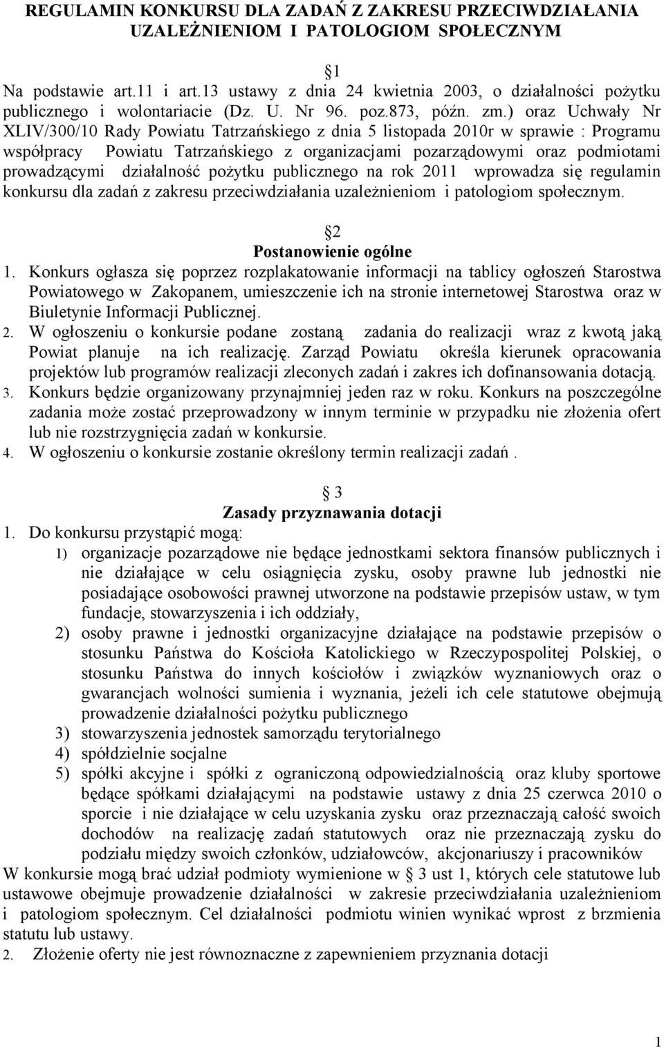 ) oraz Uchwały Nr XLIV/300/10 Rady Powiatu Tatrzańskiego z dnia 5 listopada 2010r w sprawie : Programu współpracy Powiatu Tatrzańskiego z organizacjami pozarządowymi oraz podmiotami prowadzącymi