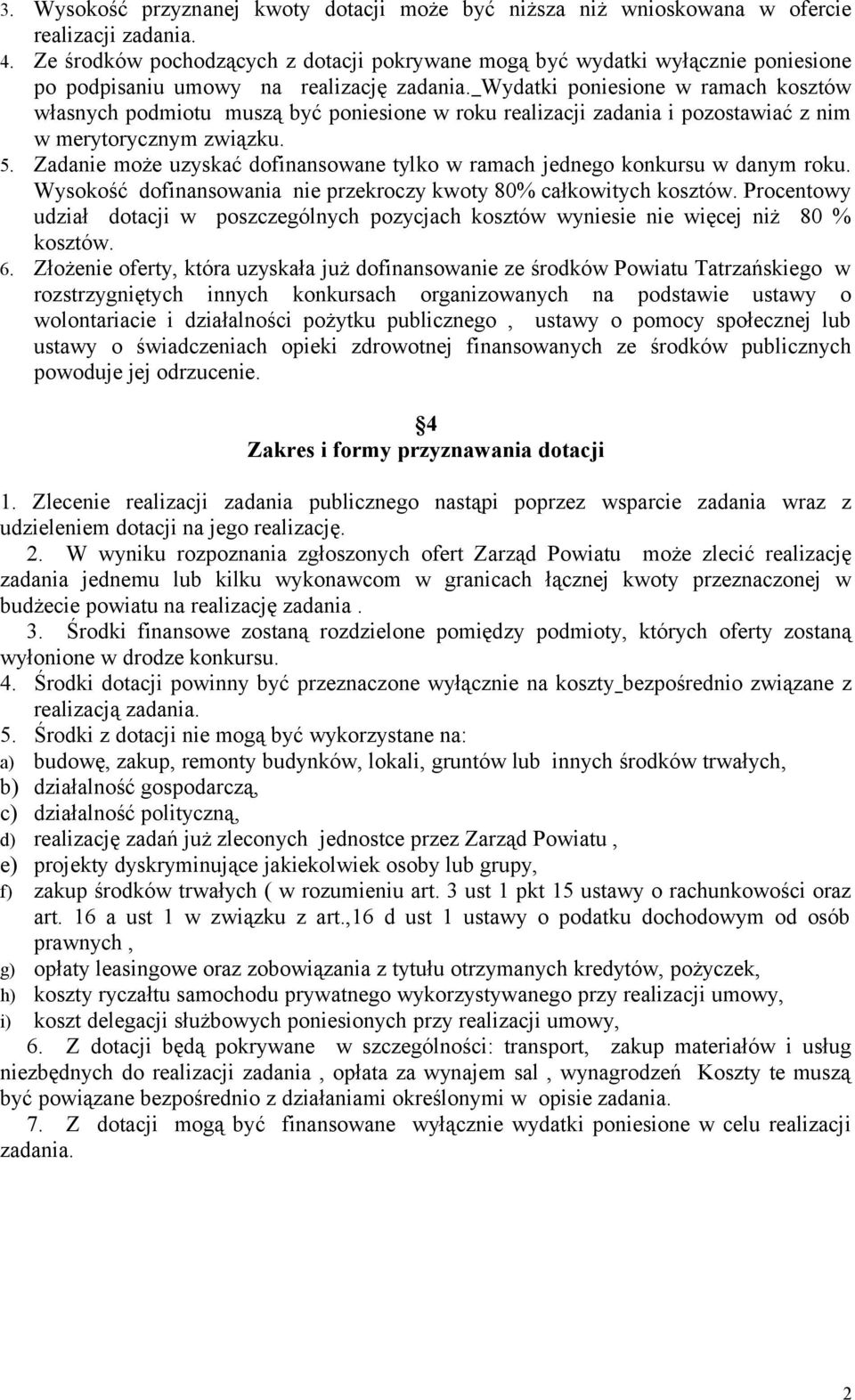 Wydatki poniesione w ramach kosztów własnych podmiotu muszą być poniesione w roku realizacji zadania i pozostawiać z nim w merytorycznym związku. 5.